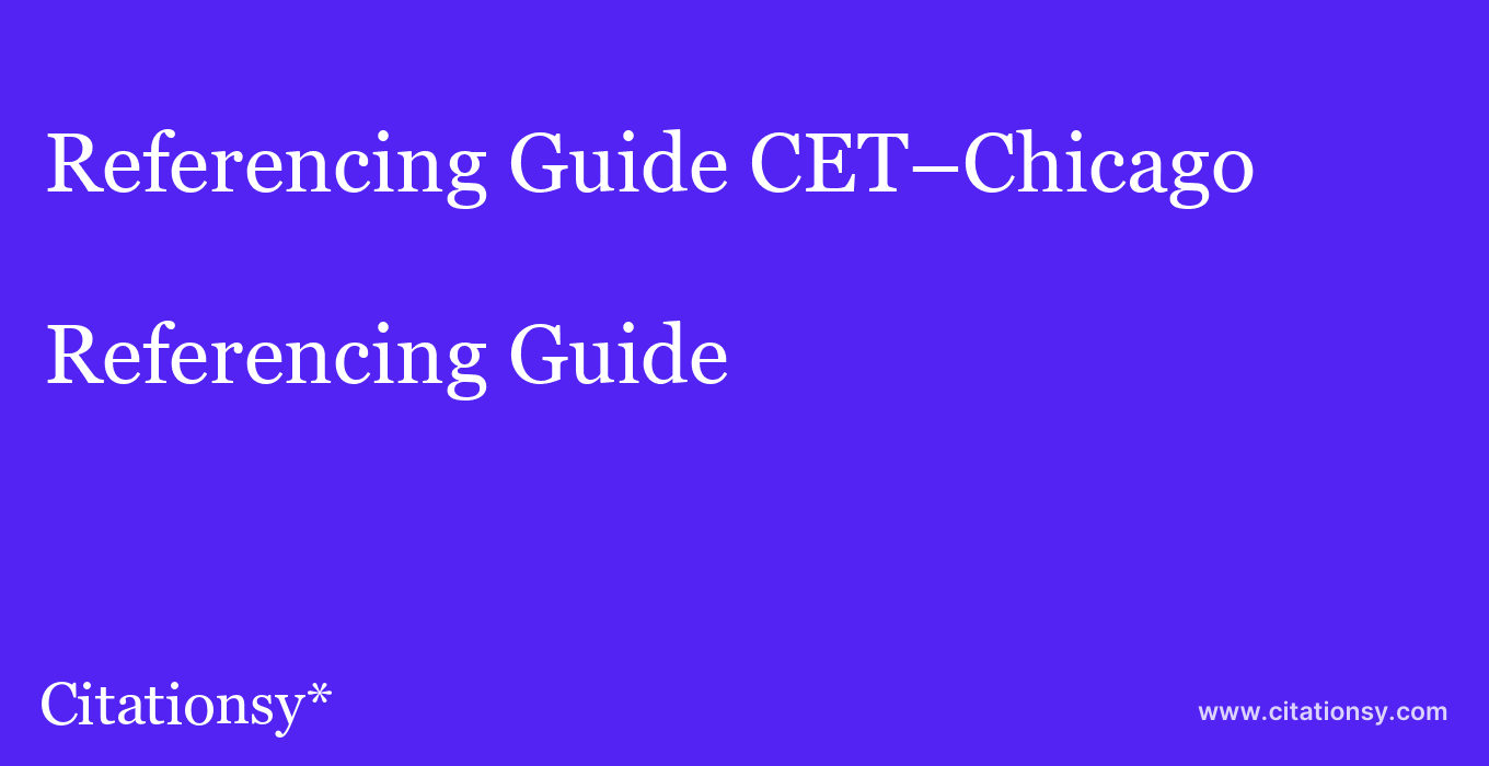 Referencing Guide: CET–Chicago